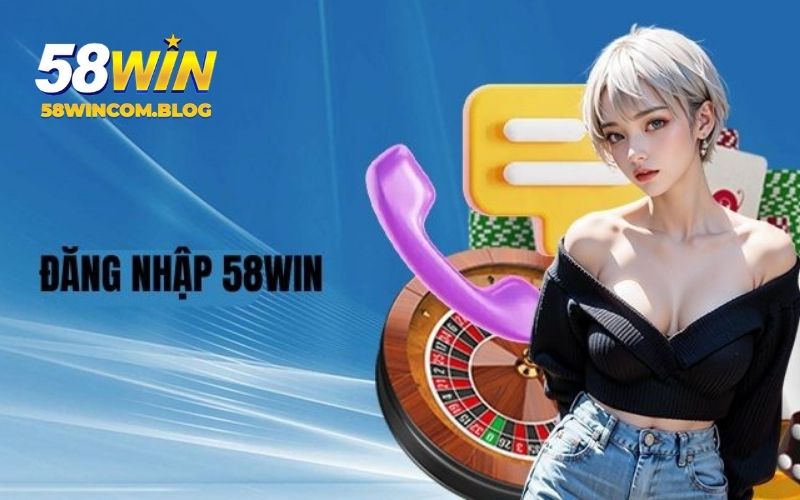 Hướng dẫn chính xác từng bước đăng nhập 58Win cơ bản
