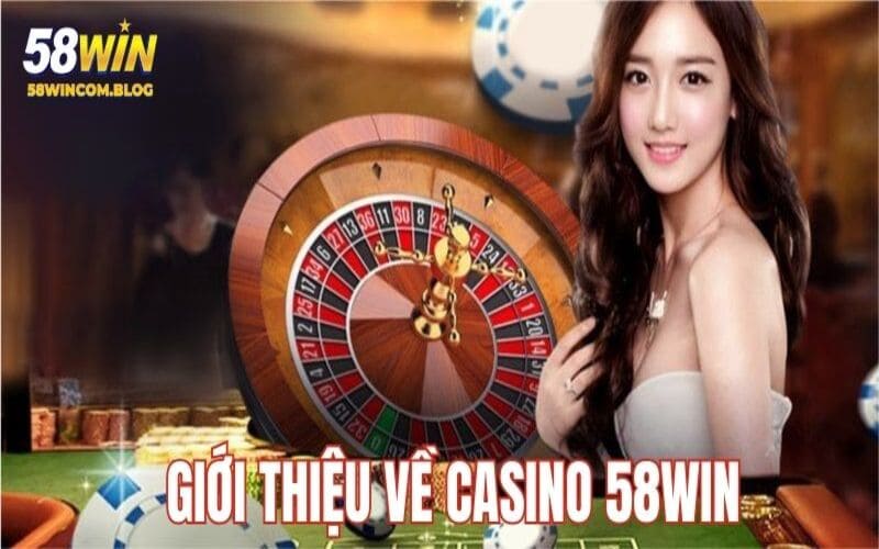 Giới thiệu về Casino 58Win