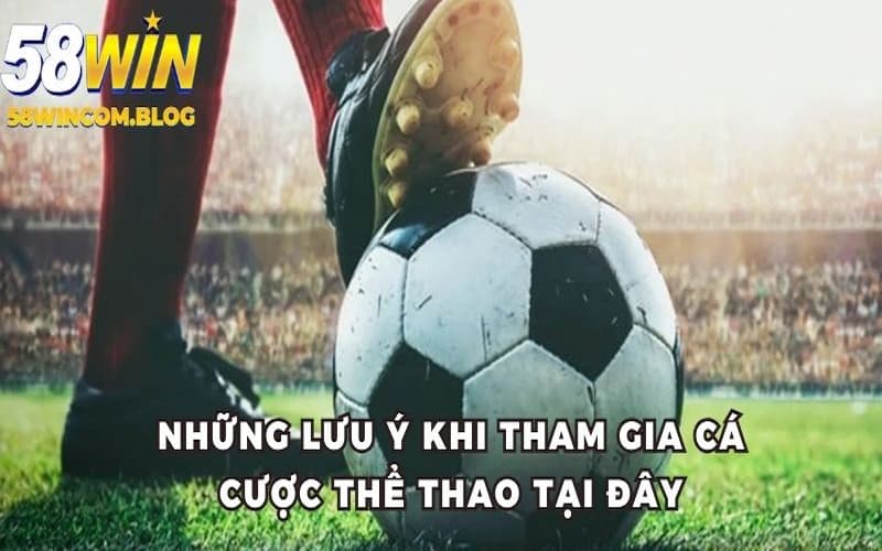 Những lưu ý khi tham gia cá cược thể thao tại đây