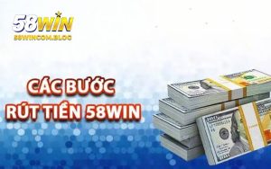 Rút Tiền 58Win - Phương Thức Giao Dịch Đổi Đời Tiện Lợi