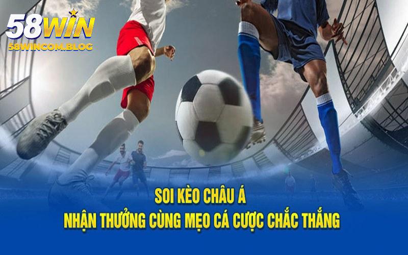 Kèo Châu Á - Tìm Hiểu Định Nghĩa Và Cách Chơi Tại 58WIN