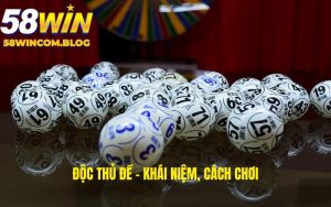 Độc Thủ Đề Là Loại Hình Gì? Cách Bắt Chuẩn Số Tại 58Win