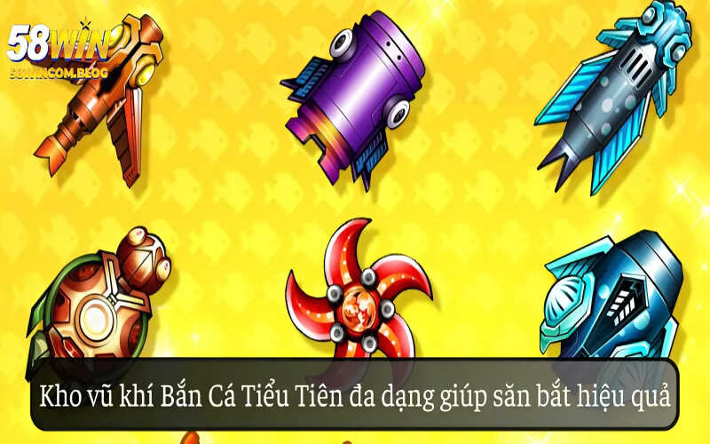 Kho vũ khí Bắn Cá Tiểu Tiên đa dạng giúp săn bắt hiệu quả