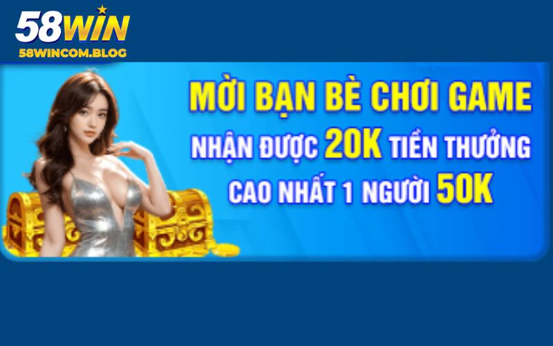 Khuyến mãi 58Win mời bạn bè mới tham gia