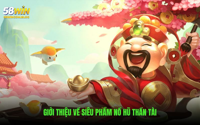 Tổng quan đặc điểm chung về nổ hũ thần tài 