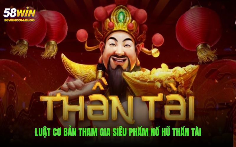 Giới thiệu từ A đến Z luật tham gia siêu phẩm slots thần tài 