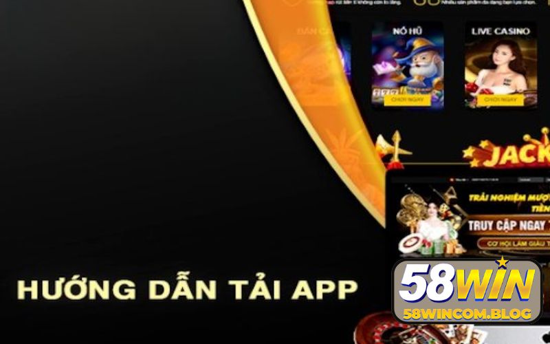 Tải App 58WIN Đơn Giản Mở Ra Sân Chơi Giải Trí Đẳng Cấp